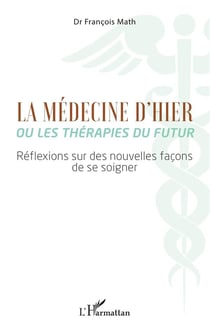La médecine d'hier ou les thérapeutes du futur : réflexions sur des nouvelles façons de se soigner