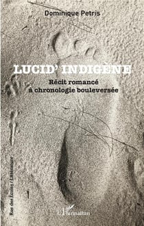 Lucid' indigène : récit romancé à chronologie bouleversée