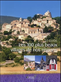Les 100 plus beaux villages de nos régions - le guide