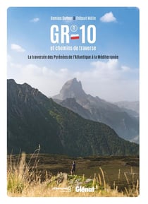 GR10 et chemins de traverse : La traversée des Pyrénées de l'Atlantique à la Méditerranée