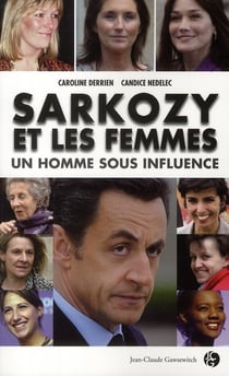 Sarkozy et les femmes - un homme sous influence