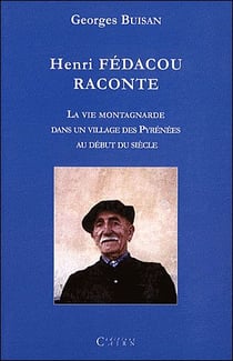 HENRI FEDACOU RACONTE LA VIE MONTAGNARDE DANS UN VILLAGE DES PYRENEES AU DEBUT DU SIECLE