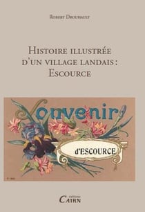 Histoire illustrée d'un village de la Haute-Lande - Escource