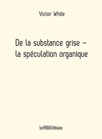 De la substance grise - la spéculation organique