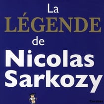 La légende de nicolas sarkozy