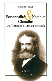 PERSONNALITES & NOTABLES GIRONDINS : DE L'ANTIQUITE A LA FIN DU XIXe SIECLE