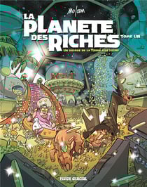 La planète des riches Tome 1 : un voyage de la Terre à la thune