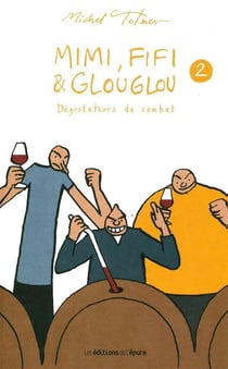Mimi, Fifi et Glouglou Tome 2 - dégustateurs de combat