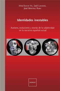 Identidades inestables : Avatares, evoluciones y teorias de la subjetividad en la narrativa espanola actual