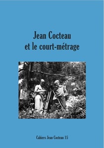 Cahiers jean cocteau n.15 - jean cocteau et le court-métrage