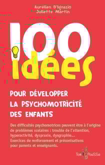 100 idées : pour développer la psychomotricité des enfants
