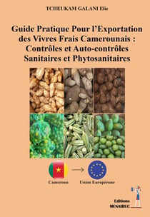 Guide Pratique Pour l'Exportation des Vivres Frais Camerounais : Contrôles et Auto-contrôles Sanitaires et Phytosanitaires