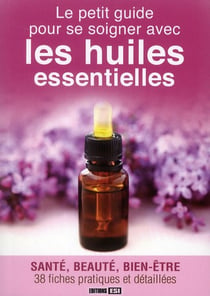 Le petit guide pour se soigner avec les huiles essentielles