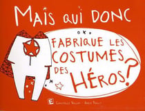 Mais qui donc - fabrique les costumes des héros ?