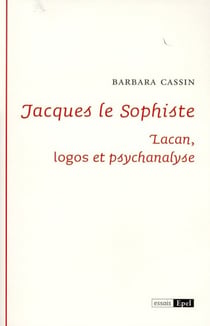 Jacques le sophiste : Lacan - logos et psychanalyse