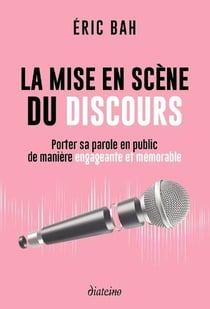 La mise en scène du discours : porter sa parole en public de manière engageante et mémorable