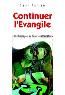 Continuer l'évangile - méditations pour les dimanches et les fêtes