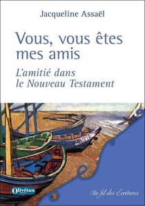 Vous, vous êtes mes amis : L'amitié dans le Nouveau Testament