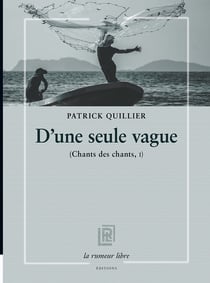 D'une seule vague : chants des chants, I
