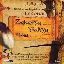 Histoires des Prophètes racontées par le Coran (Tome 08) : Zakarya - Yahya - Issa