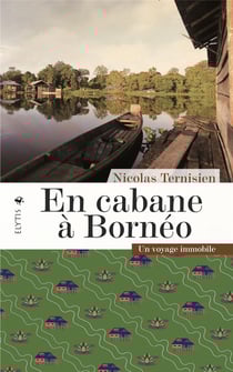 En cabane à borneo : un voyage immobile