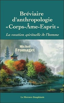 Bréviaire d'anthropologie corps-âme-esprit : La vocation spirituelle de l'homme