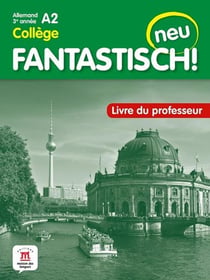 Fantastisch ! neu : allemand : 3e année A2 collège - livre du professeur