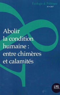 Abolir la condition humaine : entre chimères et calamités...