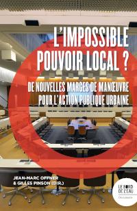 L'impossible pouvoir local ? de nouvelles marges de manoeuvre pour l'action publique urbaine