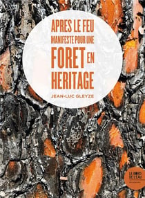 Après le feu : manifeste pour une forêt en héritage