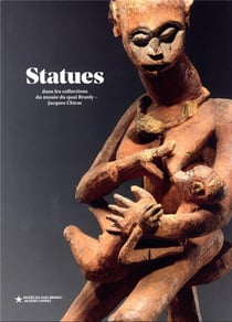 Statues : chefs-d'oeuvre du musée du Quai Branly - Jacques Chirac