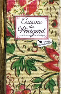 Cuisine du périgord - les meilleures recettes de la dordogne