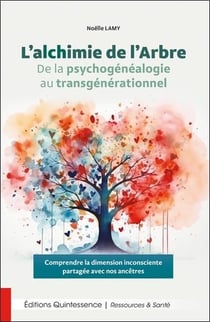 L'alchimie de l'arbre : De la psychogénealogie au transgénerationnel