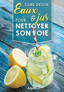 Cure detox - eaux & jus pour nettoyer son foie