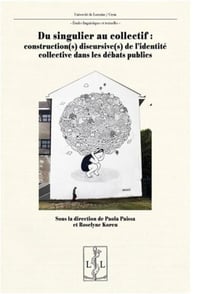 Du singulier au collectif - construction(s) discursive(s) des identites collectives dans les debats