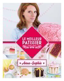 Le meilleur pâtissier : Saison 3 : Livre de la gagnante : Anne-Sophie
