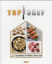 Top chef à la maison : 45 recettes à faire chez soi