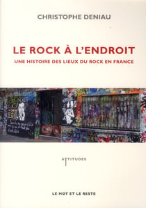 Le rock à l'endroit - une histoire des lieux du rock en France