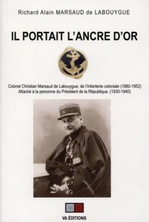 Il portait l'ancre d'or - colonel Christian Marsaud de Labouygue, de l'infanterie coloniale (1880-1952)