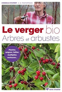 Le verger bio - arbres et arbustes - planter, soigner, tailler, multiplier, restaurer...