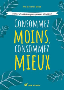 Consommez moins, consommez mieux : cahier d'activités pour passer à l'action