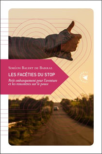 Les facéties du stop : petit embarquement pour l'aventure et les rencontres sur le pouce