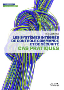 Les systèmes intégrés de contrôle commande et de sécurité - cas pratiques