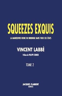 Squeezes exquis t.2 : la manoeuvre reine du bridge dans tous ses états