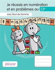 Je réussis en numération et en problèmes au CP avec Bout de Gomme (édition 2018)