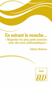 En suivant la mouche... : "regarder les plus petits insectes avec des yeux philosophiques"