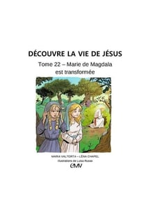 Découvre la vie de Jésus Tome 22 - Marie de Magdala est transformée