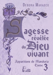 Sagesse revelée du dieu vivant : apparitions de Manduria Tome 3