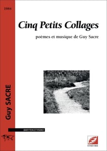 Cinq Petits Collages : poèmes et musique de Guy Sacre