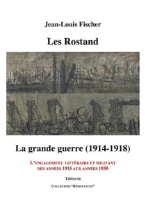 Les rostand - la grande guerre - l'engagement littéraire et militant des années 1915 aux années 1930